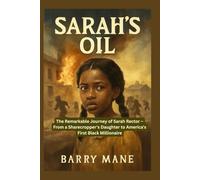 SARAH’S OIL: The Remarkable Journey of Sarah Rector - From a Sharecropper's Daughter to America's First Black Millionaire