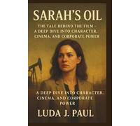 Sarah’s Oil: The tale Behind the Film - A Deep Dive into Character, Cinema, and Corporate Power