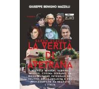 SARAH SCAZZI - LA VERITÀ DI AVETRANA: Michele Misseri, Sabrina Misseri, Cosima Serrano: La Ricostruzione Integrale del Delitto, Delle Indagini e del ... che ha Segnato L’Italia (Realmente Accaduto)