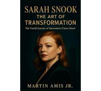 SARAH SNOOK: THE ART OF TRANSFORMATION: The Untold Journey of Succession’s Fierce Heart (Biographies)