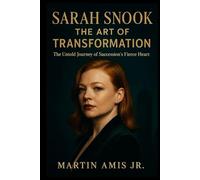 SARAH SNOOK: THE ART OF TRANSFORMATION: The Untold Journey of Succession’s Fierce Heart (Biographies)