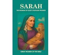 SARAH: THE WOMAN OF GOD’S FULFILLED PROMISE: How a Woman’s Faith Turned Waiting into a Miracle and Shaped the History of Humanity (GREAT WOMEN OF THE BIBLE)