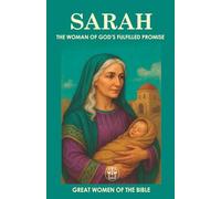SARAH: THE WOMAN OF GOD’S FULFILLED PROMISE: How a Woman’s Faith Turned Waiting into a Miracle and Shaped the History of Humanity (GREAT WOMEN OF THE BIBLE)
