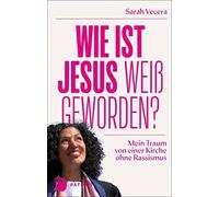 Sarah Vecera Wie ist Jesus weiß geworden?: Mein Traum von einer Kirc (Tapa dura)