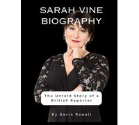 SARAH VINE BIOGRAPHY: The Untold Story of a British Reporter