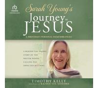 Sarah Young's Journey to Jesus: A Brother's Personal Remembrances (a Behind-The-Scenes Story of the Writer Whose Calling Has Impacted Millions)