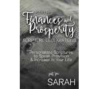 Sarah's Finances and Prosperity Scripture Declarations: Personalized Scriptures to Speak Provision & Increase in Your Life (Sarah's Personalized Scriptures Set)