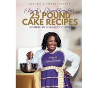Sarah's Granddaughter: 25 Pound Cake Recipes: Inspired By A Legacy of Love