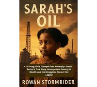 Sarah's Oil: A Young Girl’s Triumph Over Adversity: Sarah Rector’s True Story Journey from Poverty to Wealth and the Struggle to Protect Her Legacy
