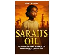 SARAH'S OIL: The Inspiring True Story of Sarah Rector, Oil, Power and America's Youngest Black Millionaire
