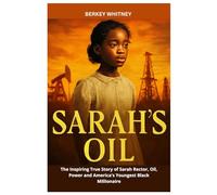 SARAH'S OIL: The Inspiring True Story of Sarah Rector, Oil, Power and America's Youngest Black Millionaire