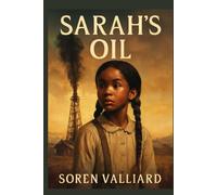 Sarah's Oil: The Journey of Sarah Rector, the Young Black Girl Who Struck Oil and Became One of America's Wealthiest Women