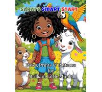 Sarai’s Smart Start: Paws, Prints & Patterns for Brilliant Little Minds: Early Learning Fun with Animals and Affirmations for Confident, Creative Kids (Sarai’s Imagination Station™)