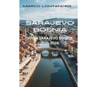 SARAJEVO BOSNIA GUIDA SARAJEVO BOSNIA 2025-2026: Sarajevo 2025-2026: La Guida Definitiva alla Capitale Vibrante della Bosnia