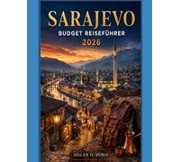 SARAJEVO BUDGET REISEFÜHRER 2026: Preiswerte Reiserouten, versteckte Juwelen, historische Sehenswürdigkeiten Lokale Küche, kulturelle Erlebnisse, ... & Geldspartipps für Reisen (Explore plus)