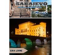 SARAJEVO GUÍA DE VIAJE 2025-2026: Atracciones principales, dónde visitar, cuándo visitar, qué necesita saber e itinerarios perfectos con alojamiento.