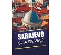 SARAJEVO GUÍA DE VIAJE 2026: Explore las principales atracciones, gemas ocultas, cultura, cocina local y consejos prácticos para visitantes en la capital de Bosnia