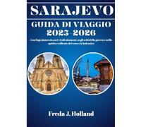 SARAJEVO GUIDA DI VIAGGIO 2025-2026 (A COLORI): Una fuga immersiva nei vicoli ottomani, negli echi della guerra e nello spirito resiliente del crocevia balcanico