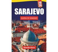SARAJEVO GUIDA DI VIAGGIO 2026: Scopri le principali attrazioni, i monumenti storici, la cucina locale e le esperienze culturali nella capitale della Bosnia