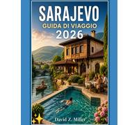 SARAJEVO GUIDA DI VIAGGIO 2026: “Scopri tesori nascosti, itinerari intelligenti, cucina locale, cultura, consigli per viaggiare con un budget limitato e avventure stagionali” (Super Explore)