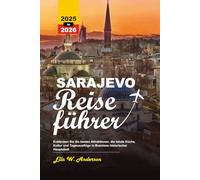 SARAJEVO REISEFÜHRER 2025-2026: Entdecken Sie die besten Attraktionen, die lokale Küche, Kultur und Tagesausflüge in Bosniens historischer Hauptstadt.