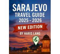 Sarajevo Travel Guide 2025 - 2026: Discover Bosnia’s Capital with Its History, Culture, Cuisine, and Hidden Gems. (Haris Lang’s Global Destinations)