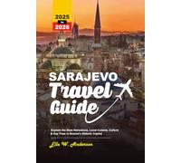 SARAJEVO TRAVEL GUIDE 2025-2026: Explore the Best Attractions, Local Cuisine, Culture & Day Trips in Bosnia’s Historic Capital