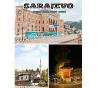 SARAJEVO TRAVEL GUIDE 2025-2026: top attraction, where to visit, when to visit, what need to know and perfect itineraries with accommodations