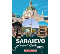 Sarajevo Travel Guide 2025: A Journey Through Sarajevo’s History, Hospitality, and the Ritual of Sharing Coffee"