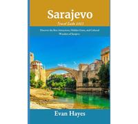 Sarajevo Travel Guide 2025: Discover the Best Attractions, Hidden Gems, and Cultural Wonders of Sarajevo