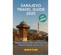 SARAJEVO TRAVEL GUIDE 2025: Explore Historic Sites, Local Food, and Practical Tips for a Smart Trip