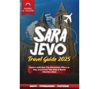 SARAJEVO TRAVEL GUIDE 2025: Explore with Ease Top Attractions, Where to Stay, Local Food, Visa Help & Bosnia Itinerary Ideas