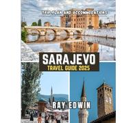 SARAJEVO TRAVEL GUIDE 2025: Top Attractions, Best Places to Stay, Main Destinations, Insider Tips, Best Time to Travel, and Perfect Trip Plan for Short and Long Adventures