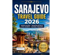 Sarajevo Travel Guide 2026: Discover Hidden Summer Escapes, Mountain Retreats, Authentic Bosnian Cuisine, Local Secrets and Cultural Treasures for an Unforgettable Bosnia and Herzegovina Adventure