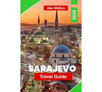 Sarajevo Travel Guide 2026: Discover Historic Neighborhoods, Cultural Crossroads, Local Cuisine, Museums, and Practical Tips for Your Bosnia and Herzegovina Trip