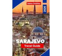 SARAJEVO Travel Guide 2026: Discover Ottoman Heritage, Historic Streets, Cultural Landmarks, Local Cuisine, and Practical Tips for Your Bosnia and Herzegovina Trip