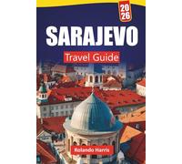 SARAJEVO TRAVEL GUIDE 2026: Discover Top Attractions, Historic Landmarks, Local Cuisine, and Cultural Experiences in Bosnia’s Capital
