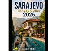 SARAJEVO TRAVEL GUIDE 2026: “Explore Hidden Gems, Smart Itineraries, Local Cuisine, Culture, Budget Travel Tips & Seasonal Adventures” (Super Explore)