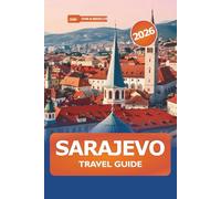 Sarajevo Travel Guide 2026: Uncover Hidden Gems, Rich History and Attraction in Bosnia and Herzegovina’s Capital for Adventure