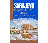 SARAJEVO TRAVEL GUIDE 2026: Winter Edition: Explore Festivals, Hidden Gems, and Snow-Covered Streets with Insider Tips for a Stress-Free Adventure
