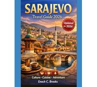 SARAJEVO TRAVEL GUIDE 2026: “Your Essential Travel Guide to Culture, History, Hidden Gems, Food, Wellness, and Itineraries for Every Type of Traveler” (Explore planet)