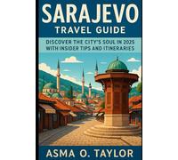 Sarajevo Travel Guide: Discover the City’s Soul in 2025 with Insider Tips and Itineraries