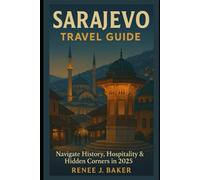 Sarajevo Travel Guide: Navigate History, Hospitality & Hidden Corners in 2025