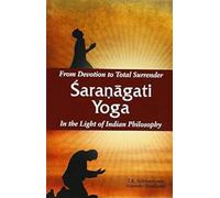 Saranaga Yoga: From Devotion to Total Surrender in the Light of Indian Philosophy