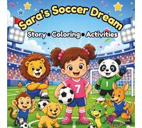 Sara's Soccer Dream: A Football Story and Coloring Book with Activities for Kids Ages 3-6