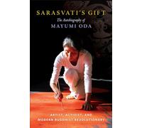 Sarasvati's Gift: The Autobiography of Mayumi Oda--Artist, Activist, and Modern Buddhist Revolutionary