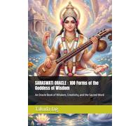 SARASWATI ORACLE : 108 Forms of the Goddess of Wisdom: An Oracle Book of Wisdom, Creativity, and the Sacred Word (The Hindu Deity Oracle: 108 Sacred Forms)