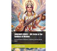 SARASWATI ORACLE : 108 Forms of the Goddess of Wisdom: An Oracle Book of Wisdom, Creativity, and the Sacred Word (The Hindu Deity Oracle: 108 Sacred Forms)