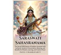 Saraswati Sahasranama: The Sacred 1008 Names of Goddess Saraswati with Authentic Sanskrit, Pronunciation, Meaning, and Benefits for Wisdom, Learning, and Creative Power