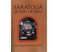 Saratoga Queen of Spas: Queen of Spas : A History of the Saratoga Spa and the Mineral Springs of the Saratoga and Ballston Areas